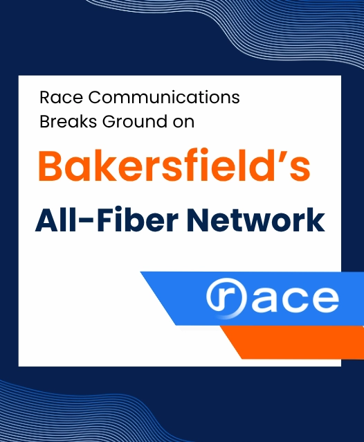 Race Communications Breaks-Ground on Bakersfield’s All-Fiber Network